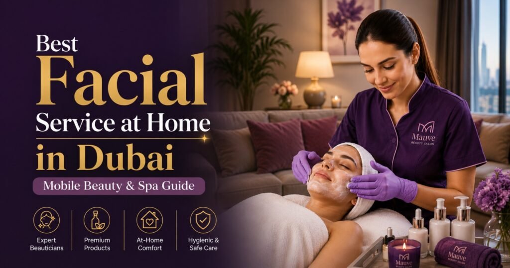 Best Facial Service at Home in Dubai-Mobile Beauty & Spa Guide
