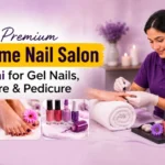 Best Premium At-Home Nail Salon in Dubai for Gel Nails, Manicure & Pedicure